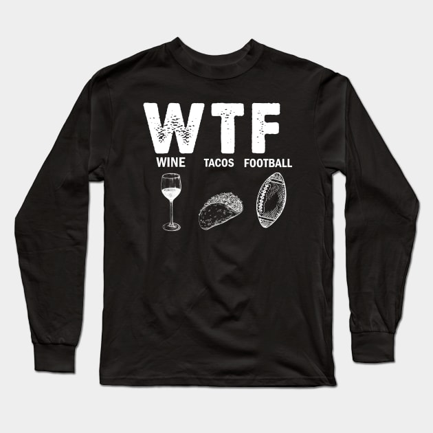 WTF Wine Tacos Football Long Sleeve T-Shirt by EduardjoxgJoxgkozlov